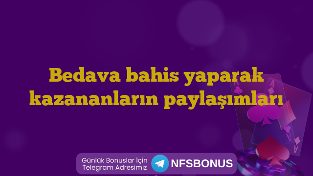 Bedava bahis yaparak kazananların paylaşımları